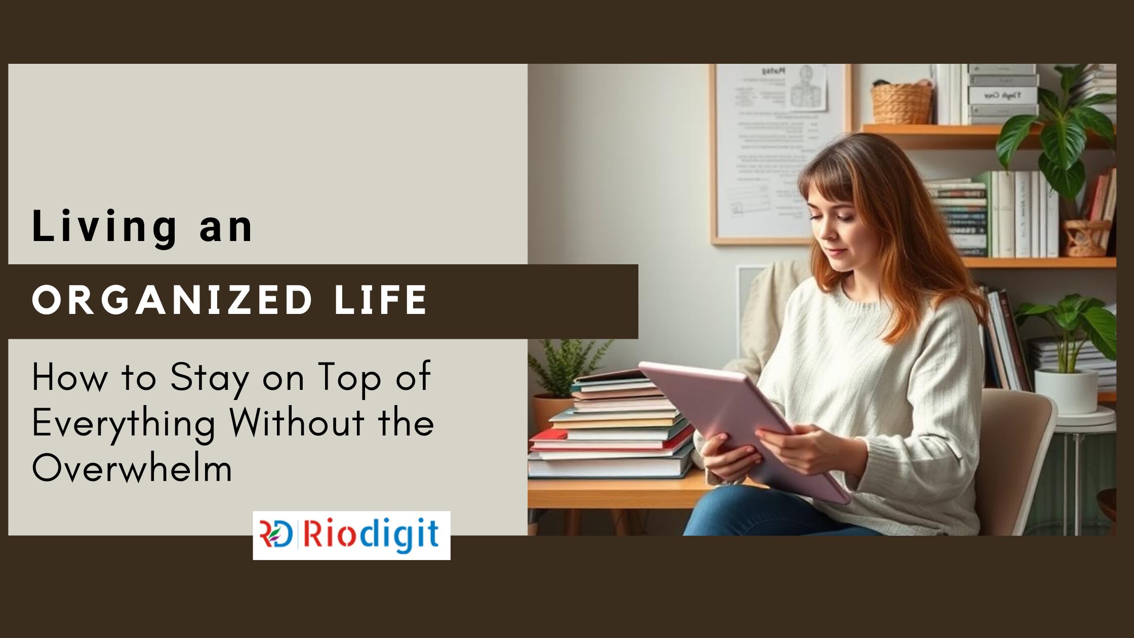 How to Have an Organised Life - Riodigit Blog Post Image